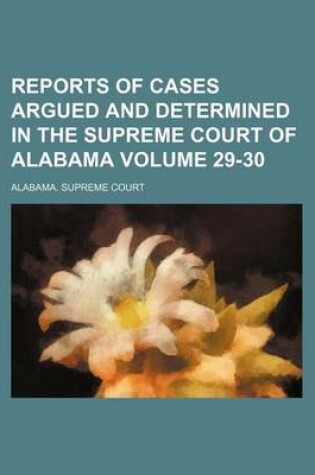 Cover of Reports of Cases Argued and Determined in the Supreme Court of Alabama Volume 29-30