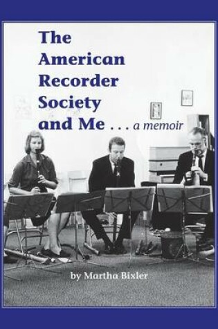 Cover of The American Recorder Society and Me . . . a Memoir