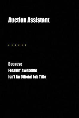 Book cover for Auction Assistant Because Freakin' Awesome Isn't an Official Job Title