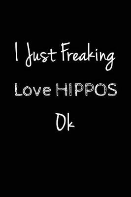 Book cover for I Just Freaking Love Hippos, Ok.
