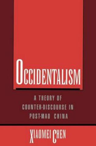 Cover of Occidentalism: A Theory of Counter-Disourse in Post-Mao China