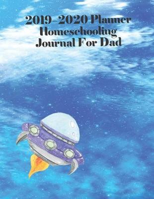 Book cover for 2019 - 2020 Planner Homeschooling Journal For Dad