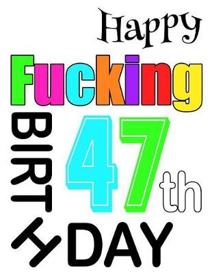 Book cover for Happy Fucking 47th Birthday