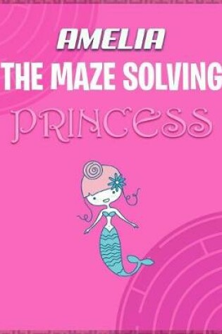 Cover of Amelia the Maze Solving Princess