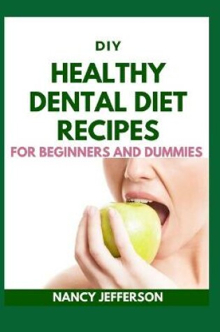 Cover of DIY Healthy Dental Diet Recipes For Beginners and Dummies