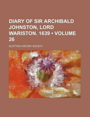 Book cover for Diary of Sir Archibald Johnston, Lord Wariston. 1639 (Volume 26)