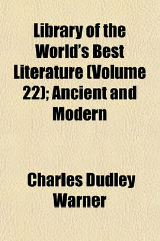 Cover of Library of the World's Best Literature (Volume 22); Ancient and Modern