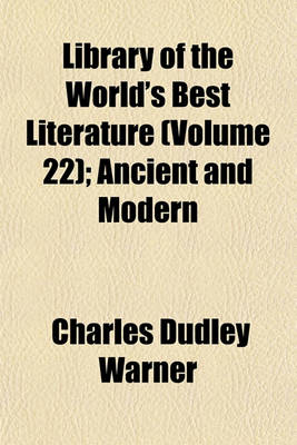 Book cover for Library of the World's Best Literature (Volume 22); Ancient and Modern