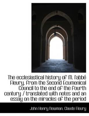 Book cover for The Ecclesiastical History of M. L'Abb Fleury, from the Second Ecumenical Council to the End of the