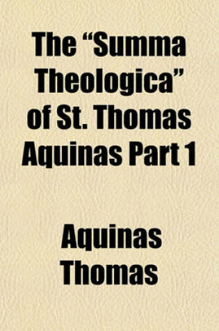 Cover of The Summa Theologica of St. Thomas Aquinas Part 1