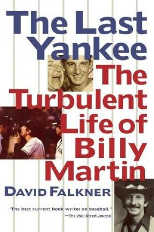 Cover of The Last Yankee: The Turbulent Life of Billy Martin