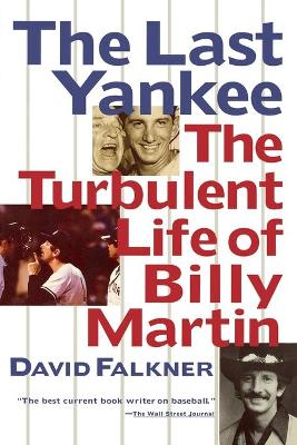 Book cover for The Last Yankee: The Turbulent Life of Billy Martin