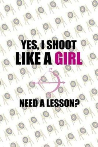 Cover of Yes, I Shoot Like A Girl Need A Lesson?