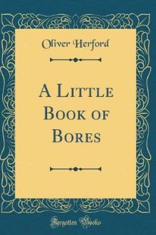 Cover of A Little Book of Bores (Classic Reprint)
