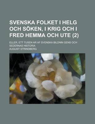 Book cover for Svenska Folket I Helg Och Soken, I Krig Och I Fred Hemma Och Ute (2); Eller, Ett Tusen AR AF Svenska Bildnin Gens Och Sedernas Historia