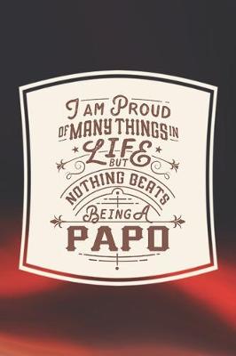 Book cover for I Am Proud Of Many Things In Life But Nothing Beats Being A Papo