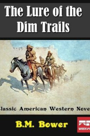 Cover of The Lure of the Dim Trails: Classic American Western Novel