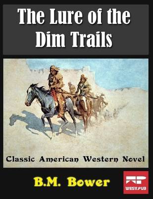 Book cover for The Lure of the Dim Trails: Classic American Western Novel