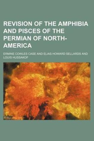 Cover of Revision of the Amphibia and Pisces of the Permian of North-America