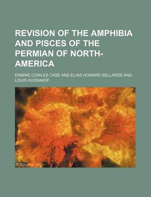 Book cover for Revision of the Amphibia and Pisces of the Permian of North-America