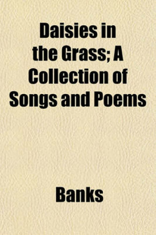 Cover of Daisies in the Grass; A Collection of Songs and Poems