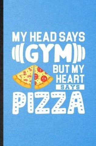 Cover of My Head Says Gym but My Heart Says Pizza