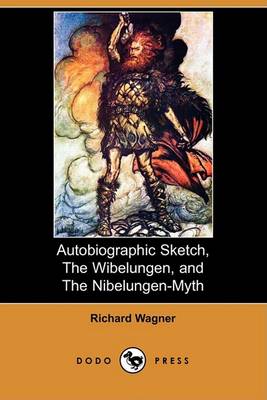 Book cover for Autobiographic Sketch, the Wibelungen, and the Nibelungen-Myth (Dodo Press)