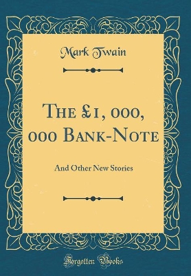 Book cover for The £1, 000, 000 Bank-Note: And Other New Stories (Classic Reprint)