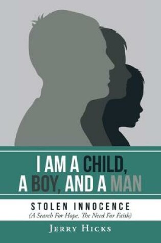 Cover of I Am A Child, A Boy, And A Man