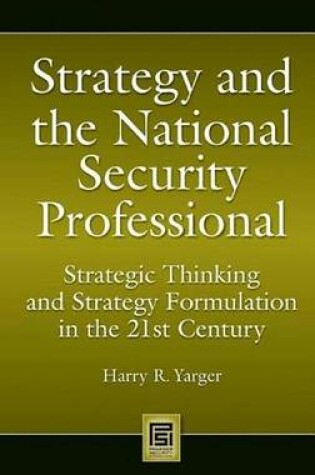 Cover of Strategy and the National Security Professional: Strategic Thinking and Strategy Formulation in the 21st Century