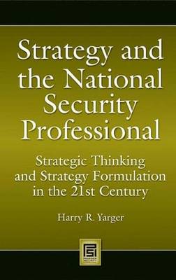 Cover of Strategy and the National Security Professional: Strategic Thinking and Strategy Formulation in the 21st Century