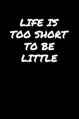 Book cover for Life Is Too Short To Be Little�