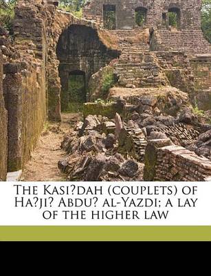 Book cover for The Kasi Dah (Couplets) of Ha Ji Abdu Al-Yazdi; A Lay of the Higher Law