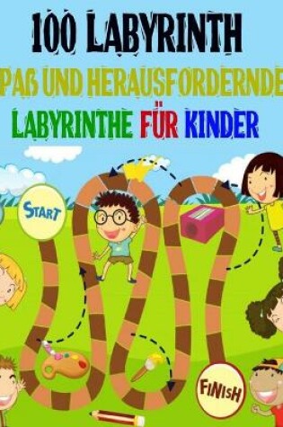 Cover of 100 Labyrinth Spass und herausfordernde Labyrinthe fur Kinder