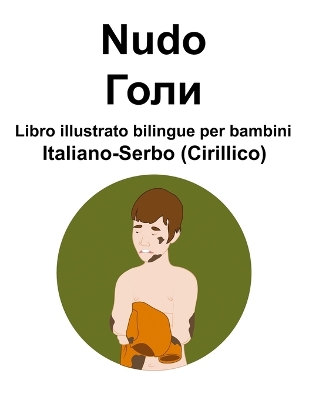 Book cover for Italiano-Serbo (Cirillico) Nudo / Голи Libro illustrato bilingue per bambini