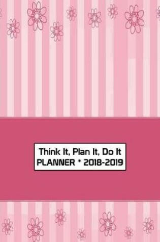 Cover of Think It, Plan It, Do It Planner 2018-2019