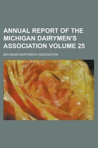 Cover of Annual Report of the Michigan Dairymen's Association Volume 25