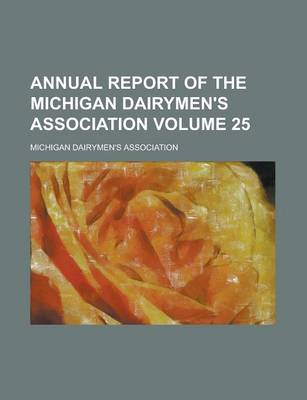 Book cover for Annual Report of the Michigan Dairymen's Association Volume 25