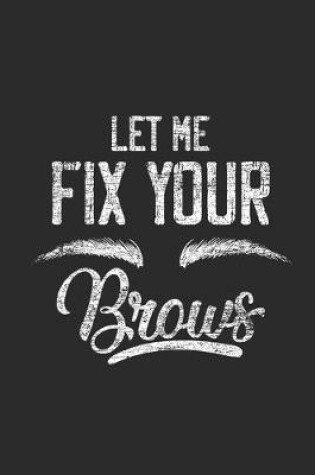 Cover of Let Me Fix Your Brows