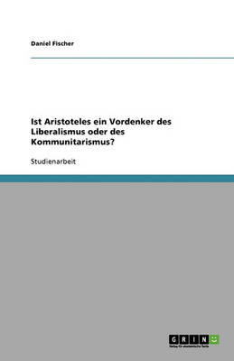 Book cover for Ist Aristoteles ein Vordenker des Liberalismus oder des Kommunitarismus?