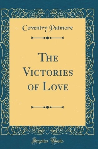 Cover of The Victories of Love (Classic Reprint)