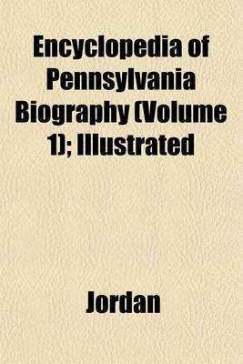 Book cover for Encyclopedia of Pennsylvania Biography (Volume 1); Illustrated