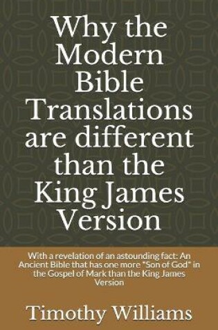 Cover of Why the Modern Bible Translations are different than the King James Version
