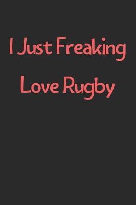 Book cover for I Just Freaking Love Rugby