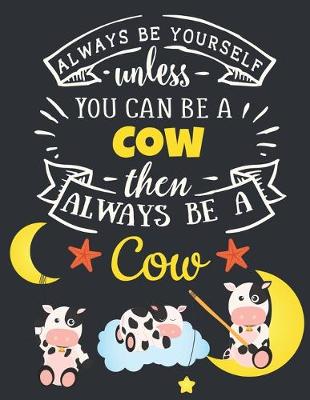 Book cover for Always Be Yourself Unless You Can Be a Cow Then Always Be a Cow