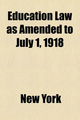 Book cover for Education Law as Amended to July 1, 1918