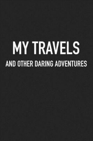 Cover of My Travels and Other Daring Adventures