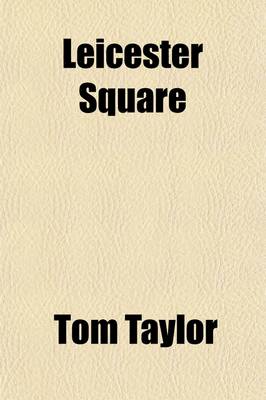 Book cover for Leicester Square; Its Associations and Its Worthies