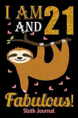 Book cover for I Am 21 And Fabulous! Sloth Journal