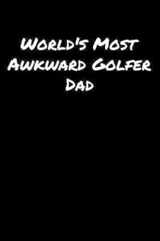 Cover of World's Most Awkward Golfer Dad